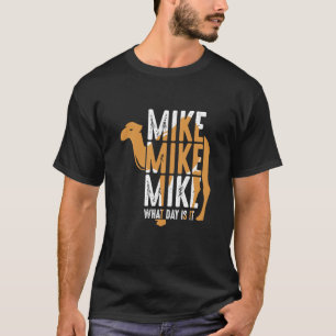 Kameel Citaat Mike Mike Mike Welke Dag Is Het T-shirt