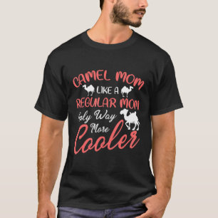 Kamelenmoeder als een gewone moeder alleen veel ko t-shirt