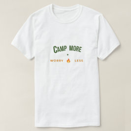 Kampeer Meer, Maak Je Minder Zorgen T-Shirt