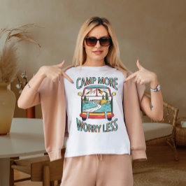 Kampeer meer, maak je minder zorgen t-shirt