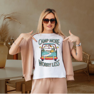 Kampeer meer, maak je minder zorgen  t-shirt