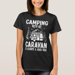 Kamperen met mijn caravan is altijd een goed idee t-shirt