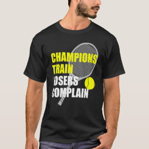 Kampioenen trein verliezers klagen voor tennissers t-shirt