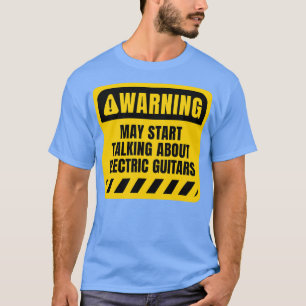 Kan beginnen met praten over elektrische gitaren t-shirt