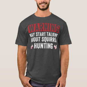 Kan beginnen te praten over eekhoornjacht eekhoorn t-shirt