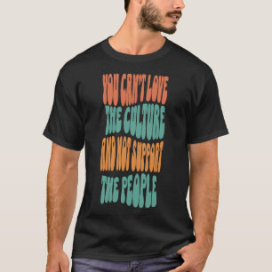 Kan de cultuur niet liefhebben en de mensen niet s t-shirt
