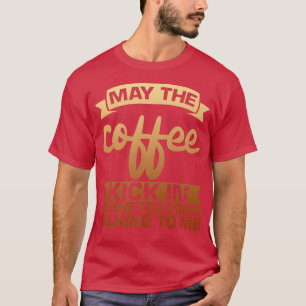 Kan de koffie intikken voordat u begint te praten t-shirt