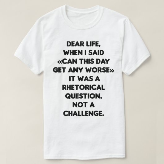 kan deze dag erger worden-de ergste dag t-shirt (Design voorkant)