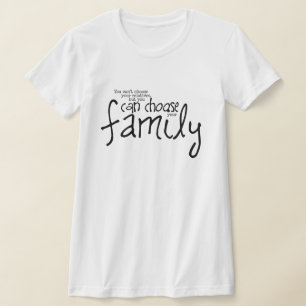 Kan geen familieleden kiezen, maar je gezin kiezen t-shirt