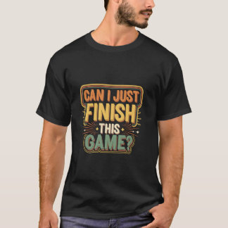 Kan ik dit spel gewoon afmaken Competitieve Gamer T-shirt