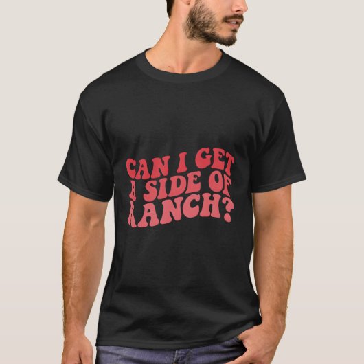 Kan ik een kant krijgen van Ranch Sarcasme Quotes T-shirt (Voorkant)
