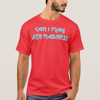Kan ik met Madness Blue spelen? T-shirt