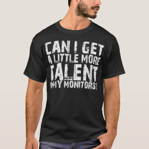 KAN IK WAT MEER TALENT KRIJGEN IN MIJN MONITOREN? T-SHIRT