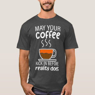 Kan je koffie binnen halen voordat de realiteit he t-shirt