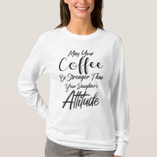Kan je koffie sterker zijn dan je dochter A T-shirt