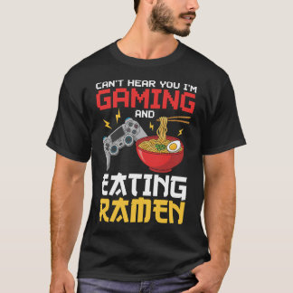 Kan je niet horen Ik ben aan het gamen en eet Rame T-shirt