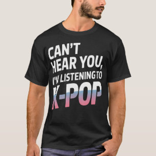 Kan je niet horen IK LUISTER NAAR K-POP MUZIEK T-shirt