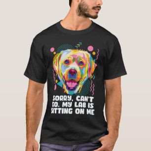Kan niet gaan Mijn Lab zit op me Hond Vader Labrad T-shirt