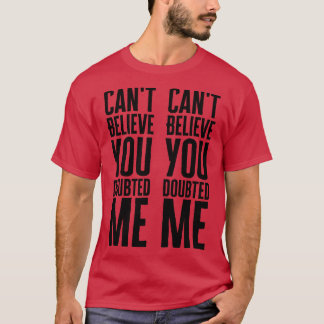 Kan Niet Geloven Dat Je Aan Me Twijfelde T-shirt