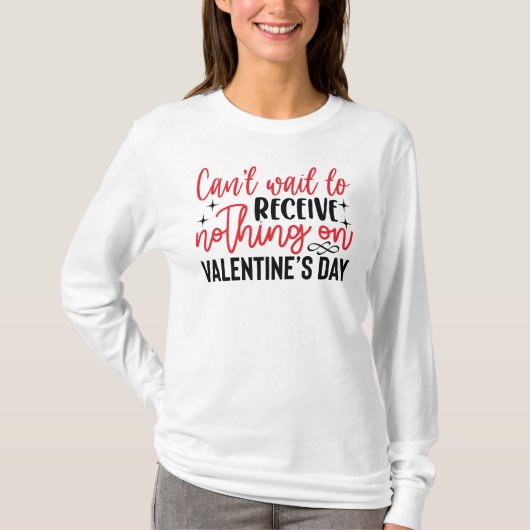 Kan niet wachten om niets op Valentijnsdag te ontv T-shirt (Voorkant)