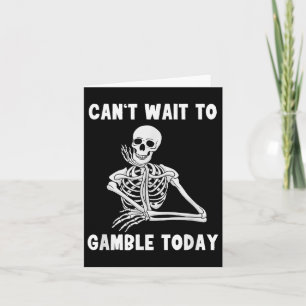 Kan niet wachten om te gokken vandaag Shirt Kaart