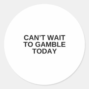 Kan niet wachten om vandaag te gokken Grappig gokk Ronde Sticker