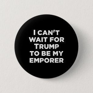 Kan niet wachten tot Trump mijn keizer Usa-preside Ronde Button 5,7 Cm
