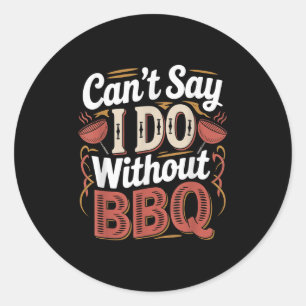Kan Niet Zeggen Dat Ik Geen Bbq Barbecue Huwelijks Ronde Sticker