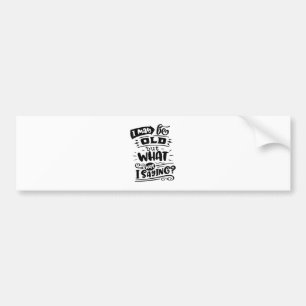Kan oud zijn, maar wat was ik Gezegde Grappige ver Bumpersticker