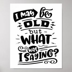 Kan oud zijn, maar wat was ik Gezegde Grappige ver Poster