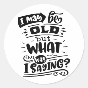 Kan oud zijn, maar wat was ik Gezegde Grappige ver Ronde Sticker