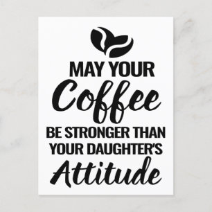 KAN UR COFFEE STERKER ZIJN DAN UR DAUGHTER ATTIT BRIEFKAART