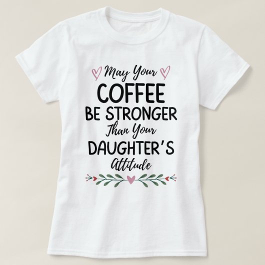 Kan uw koffie sterker zijn dan uw dochter t-shirt (Design voorkant)