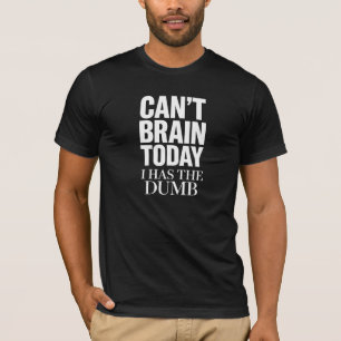 Kan vandaag niet nadenken, heb een domme T-shirt