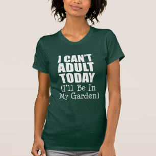 Kan vandaag niet volwassen worden (in de tuin zijn t-shirt