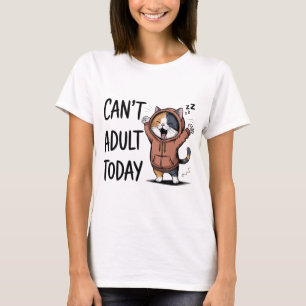 "Kan vandaag niet volwassen zijn" Grappige kat vro T-shirt