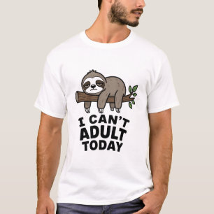 Kan vandaag niet volwassen zijn luiaard t-shirt