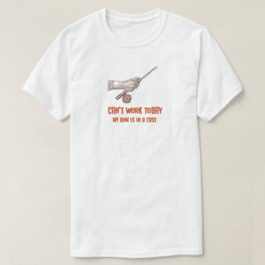 Kan vandaag niet werken, mijn arm is in een cast"  t-shirt (Design voorkant)