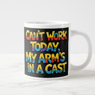 Kan vandaag niet werken, mijn arm zit in het gips  grote koffiekop