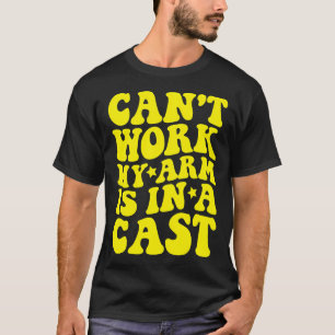 Kan vandaag niet werken, mijn arm zit in het gips, t-shirt