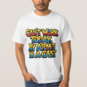 Kan vandaag niet werken, mijn arm zit in het gips  t-shirt