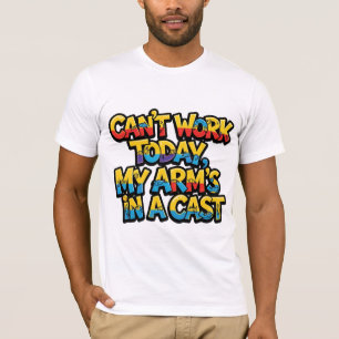 Kan vandaag niet werken, mijn arm zit in het gips t-shirt