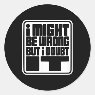 Kan Verkeerd Zijn Maar Twijfel Grappig Sarcasme On Ronde Sticker