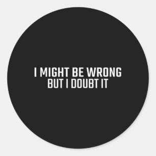 Kan Verkeerd Zijn Maar Twijfel Grappige Sarcastisc Ronde Sticker