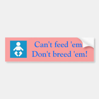 Kan ze niet voeden? Niet fokken! Bumpersticker