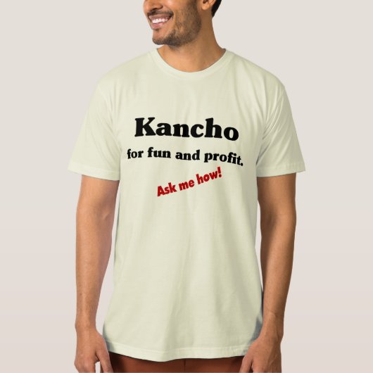 Kancho voor plezier en winst! t-shirt (Voorkant)