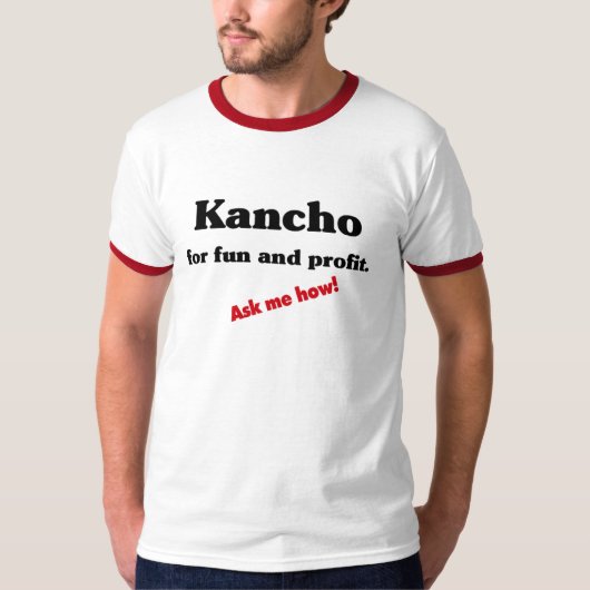 Kancho voor plezier en winst. t-shirt (Voorkant)