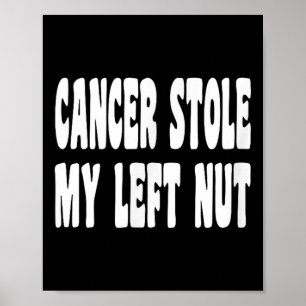 Kanker stal mijn linkermoer testiculaire kanker Aw Poster