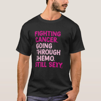 Kankerbestrijding door Chemo nog steeds sexy T-shirt