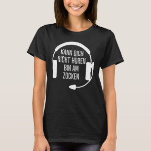 Kann Nicht Hörbin Am Zocken Headset Gamer T-shirt
